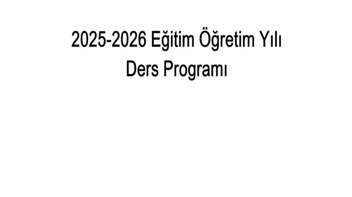 2025-2026 EĞİTİM ÖĞRETİM YILI DERS PROGRAMI